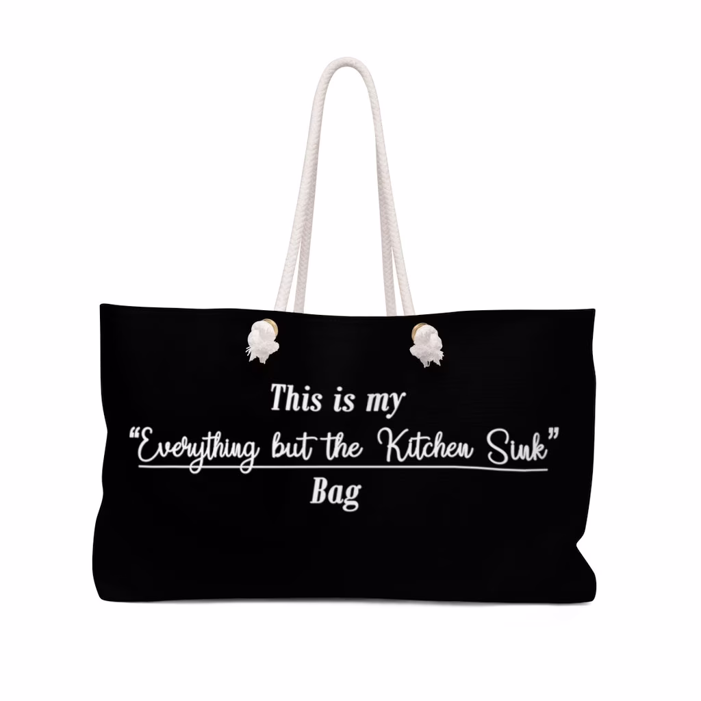 Everything But The Kitchen Sink | Weekender Tote, Large Funny Bag, Oversized Black Perfect Gift