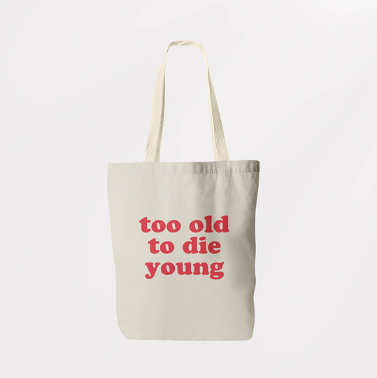 Too Old To Die Young Tote Bag/Book Shopping Sachel Graphic Logo Eco Friendly